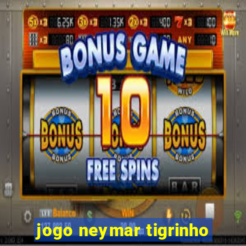 jogo neymar tigrinho